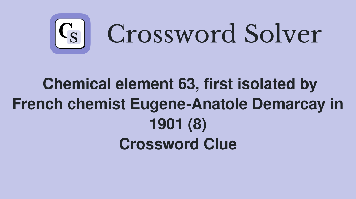 Chemical element 63, first isolated by French chemist EugeneAnatole